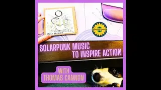 Solarpunk Music to Inspire Action with Thomas Cannon