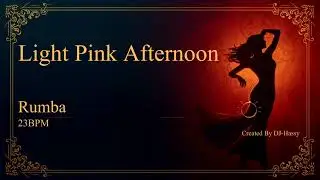 《Rumba》Light Pink Afternoon〈23BPM〉