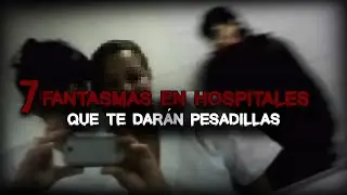 7 Fantasmas en Hospitales que te dar&aacute;n PESADILLAS