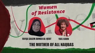 Women of Resistance (Episode 40) The Mother of All Nakbas