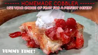 HOMEMADE COBBLER OF YOUR CHOICE