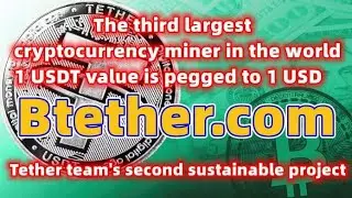 【Btether.com】 is pegged 1:1 to USD, 100% backed by Tether's reserves, and legal mining is up to 30%