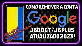 Como Remover Conta Google J600GT e J6Plus Mega Rapido Atualizado 2023