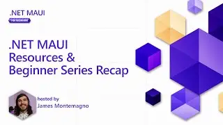 .NET MAUI Resources & Beginner Series Recap [8 of 8] | .NET MAUI for Beginners