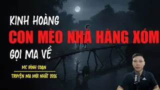 Truyện ma Đình Soạn mới nhất 2026：CON MÈO NHÀ HÀNG XÓM GỌI MA VỀ