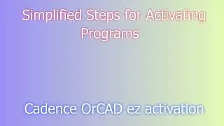 Cadence OrCAD Setup: Quick and Easy Installation Steps