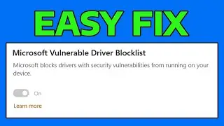 How To Fix Microsoft Vulnerable Driver Blocklist Option Grayed Out