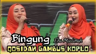 LAGU QOSIDAH GAMBUS KOPLO - BINGUNG | EHA MUSLIMAH | GAMBUS MODERN