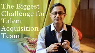 The biggest challenge for Talent Acquisition team and what can you do about it?