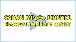Canon MP980 Printer hard/complete reset (2 Solutions!!)