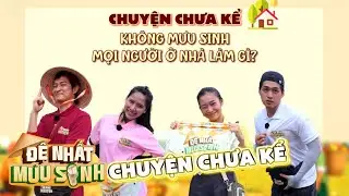 Chuyện Chưa Kể: Không mưu sinh thì mọi người ở nhà làm gì? | ĐỆ NHẤT MƯU SINH Mùa Đặc Biệt