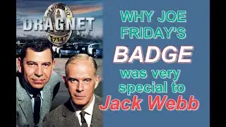 Why Joe Friday's BADGE from DRAGNET was very special to Jack Webb!