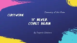 A Brief Summary of Poem It Never Comes Again | Karnataka State |  ClassWork,Texperts Solutions