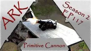 Ark Survival Evolved S2E117: Primitive Cannon!