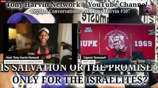 CAPTAIN TAZARYACH VS TONY HARVIN'S CHRISTIAN PANEL - IS THE PROMISE/SALVATION FOR ISRAEL ONLY?
