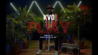 KVO - PLAY ( OFFICIAL VIDEO )