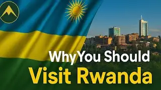 Why you should visit Rwanda