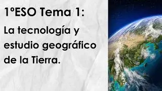 1&ordm;ESO GH Tema 1: La tecnolog&iacute;a y estudio geogr&aacute;fico de la Tierra.