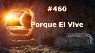 #460 - Porque &Eacute;l Vive - Himnario Bautista - Because He Lives