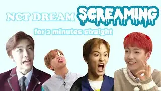nct dream screaming for 3 minutes straight