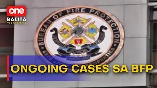 BFP: May ongoing at pending cases vs. ilang opisyal; director nasa official travel