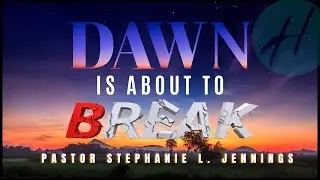 Dawn Is About to Break | Pastor Stephanie Jennings // SUNDAY ENCOUNTER