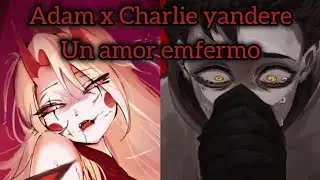 QHPS Charlie yandere x Adam (un amor enfermo)