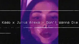 Kado x Julia Alexa - Don't Wanna Die (audio)