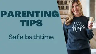 Motherhood and Parenting Life Hacks - Sleep Training Expert - Making Bathtime Safer for Your Baby