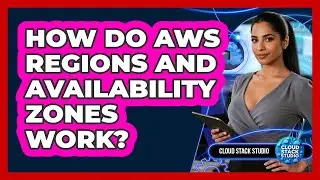 How Do AWS Regions And Availability Zones Work? - Cloud Stack Studio