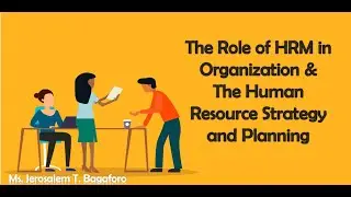 The Role of HRM in Org  & The Human Resource Strategy and Planning