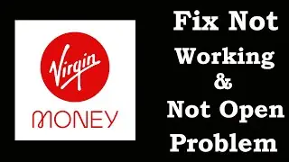 How To Fix Virgin Money App Not Working | Virgin Money Not Open Problem | PSA 24