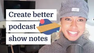5 steps to create better podcast show notes