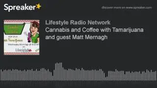Cannabis and Coffee with Tamarijuana and guest Matt Mernagh