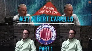 E 37 PART 1 ALBERT CARRILLO: WESTERN WALLS AND CEILINGS CONTRACTORS ASSOCIATION WWCCA: