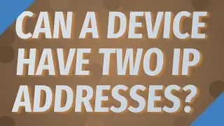 Can a device have two IP addresses?