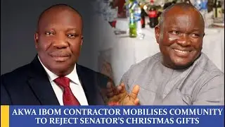 AKWA IBOM CONTRACTOR MOBILISES COMMUNITY TO REJECT SENATOR&rsquo;S CHRISTMAS GIFTS