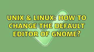 Unix & Linux: How to change the default editor of GNOME?