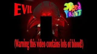 Evil SpeedPaint (warning this video contains blood)