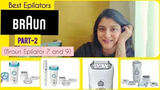 Best Braun Epilator Review - Part 2 | Braun Epilator 7 Braun Epilator 9 Epilator Review in Detail