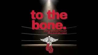 Ep 65. To The Bone: Combat Sports Medicine with Augie Melendez