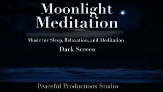 Moonlight Meditation - Music for Meditation, Sleep, Rest and Relaxation