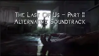 THE LAST OF US PART 2: ALTERNATIVE SOUNDTRACK #TLOUP2 #gaming #lockdownmusic #playstation4