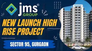 JMS New Launch High Rise Project Sector 95 | New Launch Residential Project in Gurgaon