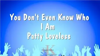 You Don't Even Know Who I Am - Patty Loveless (Karaoke Version)