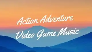 Action-Adventure Video Game Music