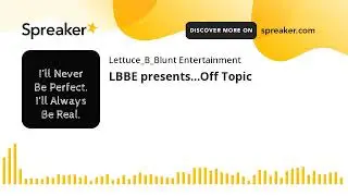 LBBE presents&hellip;Off Topic