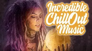 Incredible ChillOut Music - Electronic Lounge MUSIC