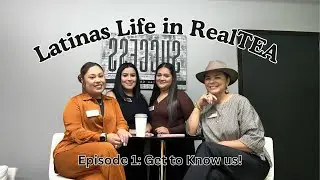 Ep. 1 Get To Know Us 😊 - Latina's Life In RealTEA