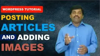 Wordpress Tutorial | Wordpress Posts | Posting articles and adding images